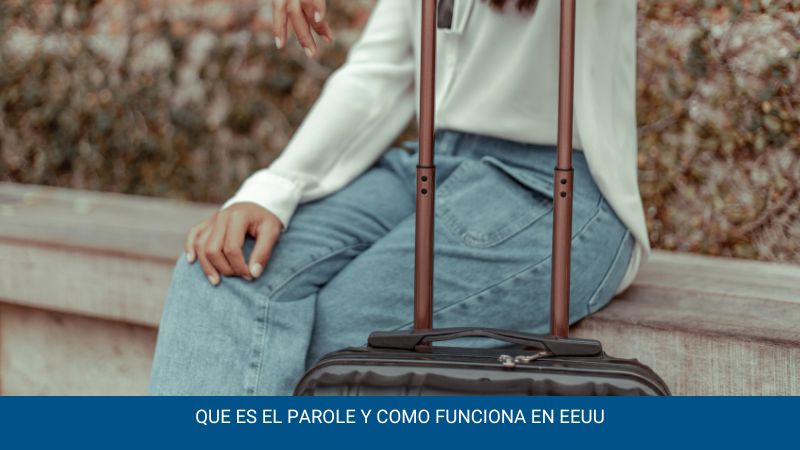 Que es el parole y como funciona en EEUU